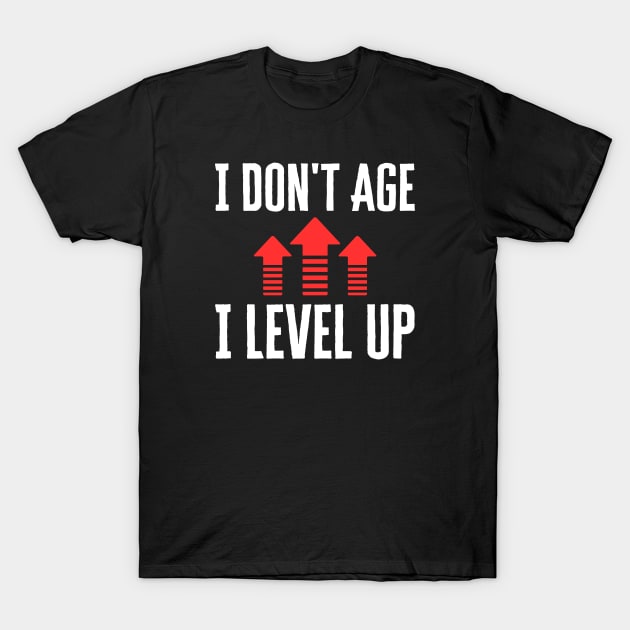 I Don't Age I Level Up T-Shirt by HobbyAndArt